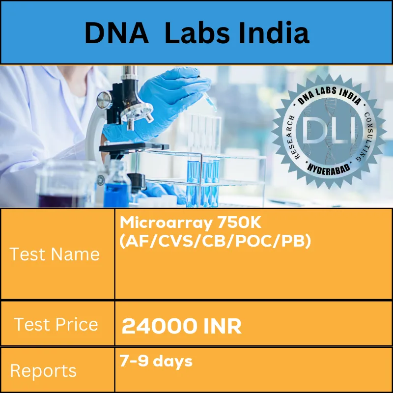Microarray 750K (AF/CVS/CB/POC/PB) cost Amniotic fluid/ Chorionic villi/Products of Conception/Cord blood/Peripheral blood INR in India