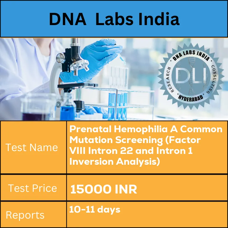 Prenatal Hemophilia A Common Mutation Screening (Factor VIII Intron 22 and Intron 1 Inversion Analysis) cost Peripheral blood/Amniotic Fluid/ Chorionic villi/ Cord blood INR in India